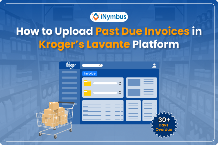 How to Upload Past Due Invoices in Kroger’s Lavante Platform